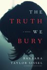 The Truth We Bury A Novel