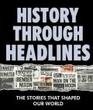 History Through Headlines.  The Stories That Shaped Our World.