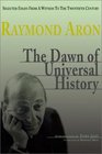 The Dawn of Universal History Selected Essays from a Witness of the Twentieth Century