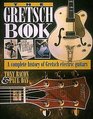 The Gretsch Book A Complete History of Gretsch Electric Guitars