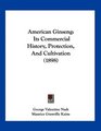 American Ginseng Its Commercial History Protection And Cultivation