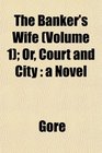 The Banker's Wife  Or Court and City a Novel