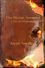 The Divine Arsonist A Tale of Awakening