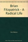 Brian Fitzpatrick  A Radical Life