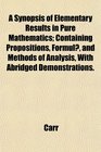 A Synopsis of Elementary Results in Pure Mathematics Containing Propositions Formul and Methods of Analysis With Abridged Demonstrations