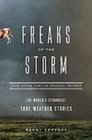Freaks of the Storm From Flying Cows to Stealing Thunder the World's Strangest True Weather Stories