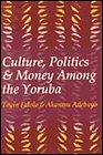 Culture Politics and Money Among the Yoruba