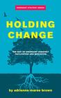 Holding Change The Way of Emergent Strategy Facilitation and Mediation