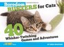 Boredom Busters for Cats 40 WhiskerTwitching Games and Adventures
