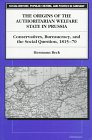 The Origins of the Authoritarian Welfare State in Prussia  Conservatives Bureaucracy and the Social Question 181570