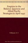 Empires in the Balance Japanese and Allied Pacific Strategies to April 1942