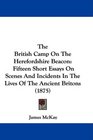 The British Camp On The Herefordshire Beacon Fifteen Short Essays On Scenes And Incidents In The Lives Of The Ancient Britons