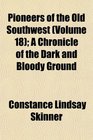 Pioneers of the Old Southwest  A Chronicle of the Dark and Bloody Ground