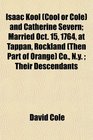 Isaac Kool  and Catherine Severn Married Oct 15 1764 at Tappan Rockland  Co Ny  Their Descendants