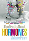 The Truth About Hormones An Uptotheminute Highly Entertaining Guide to Those Mysteriously Powerful Things Hormones