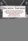 Broken Swords The Lives Times and Deaths of Eight Former Confederate Generals Murdered after the Smoke of Battle Had Cleared