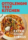 Ottolenghi Test Kitchen Extra Good Things Bold vegetableforward recipes plus homemade sauces condiments and more to build a flavorpacked pantry A Cookbook