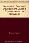 Lectures on Developing Economies Japan's Experience and Its Relevance