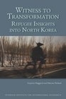 Witness to Transformation Refugee Insights into North Korea