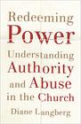 Redeeming Power Understanding Authority and Abuse in the Church
