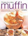 75 EasyToMake Muffin Recipes Delicious homebaked muffins scones fruit loaves and quick breads shown in more than 250 simpletofollow stepbystep photographs