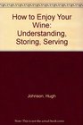 How to Enjoy Your Wine Understanding Storing Serving
