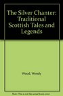 The Silver Chanter Traditional Scottish Tales and Legends