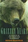 The Grizzly Years In Search of the American Wilderness
