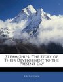 SteamShips The Story of Their Development to the Present Day