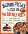 Working Mom's Guide to Kid-Friendly Meals : Over 200 Fast  Easy Recipes That Will Have Your Whole Family Begging for More