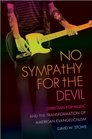 No Sympathy for the Devil Christian Pop Music and the Transformation of American Evangelicalism