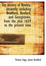 The history of Rowley anciently including Bradford Boxford and Georgetown from the year 1639 to