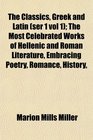 The Classics Greek and Latin  The Most Celebrated Works of Hellenic and Roman Literature Embracing Poetry Romance History