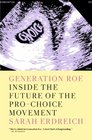 Generation Roe Inside the Future of the ProChoice Movement