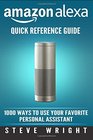 Amazon Alexa Amazon Alexa Quick Reference Guide 1000 Ways To Use Your Favourite Personal Assistant