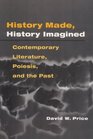 History Made History Imagined Contemporary Literature Poiesis and the Past