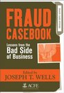Fraud Casebook Lessons from the Bad Side of Business