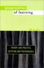 Geographies of Learning Theoryand Practice Activism and Performance