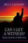 Can I Get a Witness Essays Sermons and Reflections