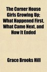 The Corner House Girls Growing Up What Happened First What Came Next and How It Ended