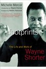 Footprints The Life and Work of Wayne Shorter