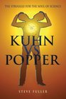 Kuhn vsPopper The Struggle for the Soul of Science