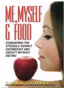 Me Myself  Food Conquering the Struggle Against Overweight and Obesity Without Dieting