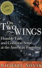 On Two Wings Humble Faith and Common Sense at the American Founding