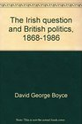 The Irish question and British politics 18681986
