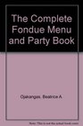 The Complete Fondue Menu and Party Book