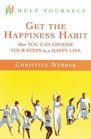 Help Yourself Get the Happiness Habit  How You Can Choose Your Steps to a Happy Life