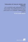 Thesaurus of English Words and Phrases So Classified and Arranged as to Facilitate the Expression of Ideas and Assist in Literary Composition