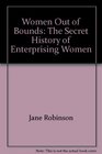 Women Out of Bounds The Secret History of Enterprising Women