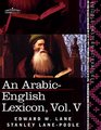 An ArabicEnglish Lexicon  Vol V Derived from the best and the most copious Eastern sources